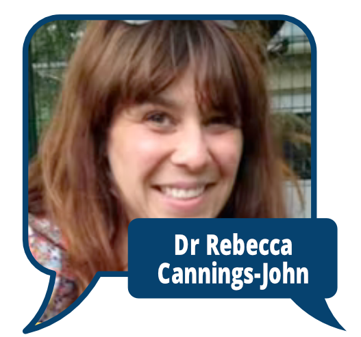 Dr Rebecca-Cannings-John
            <br>Senior Research Fellow at the Centre for Trials Research, Cardiff University. PhD supervisor to Dr Sanyaolu.